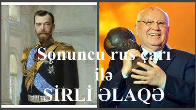 Qorbaçov barədə MARAQLI FAKT: sonuncu rus çarı ilə SİRLİ ƏLAQƏ