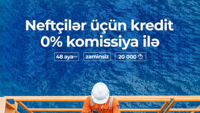 "Unibank" Neftçilər üçün KOMİSSİYASIZ kredit kampaniyası keçirir