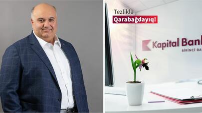 “Kapital Bank"ın sədri: "Əmin idik ki, filiallarımız Qarabağa qayıdacaq"