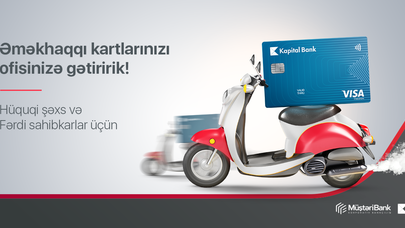 "Kapital Bank" Azərbaycanda ilk dəfə əmək haqqı kartlarının ünvana çatdırma xidmətini təqdim edir
