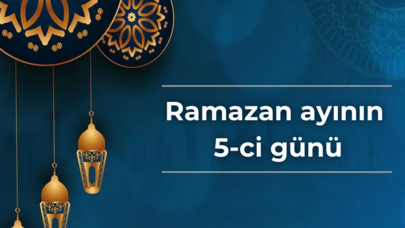 Ramazanın 5-ci günü: dua, imsak və iftar vaxtı