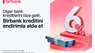 Kreditinizi “Birbank”a gətirin, 6%-dək endirim qazanın