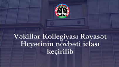 Vəkillər Kollegiyası Rəyasət Heyətinin növbəti iclası keçirildi