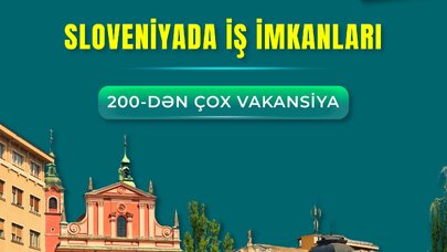 Dövlət Məşğulluq Agentliyi Sloveniyada 200-dən çox vakansiya üzrə müraciətlərin qəbuluna başladı
