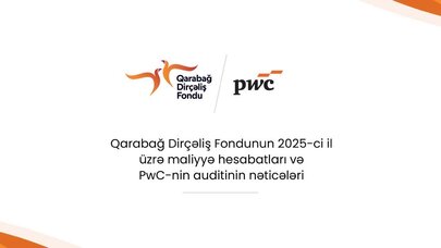 Qarabağ Dirçəliş Fondunun 2025-ci il üzrə maliyyə hesabatları PwC-nin auditindən uğurla keçib