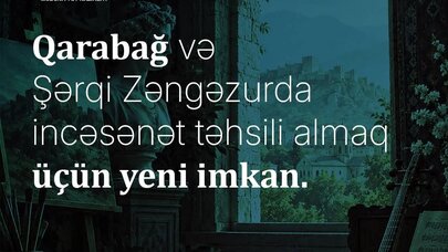 Qarabağ və Şərqi Zəngəzurda incəsənət təhsili almaq istəyənlər üçün yeni imkan