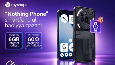 “MyShops”dan “Nothing” smartfonu al, Azercell-dən 6 ay ərzində 6GB internet hədiyyə qazan!